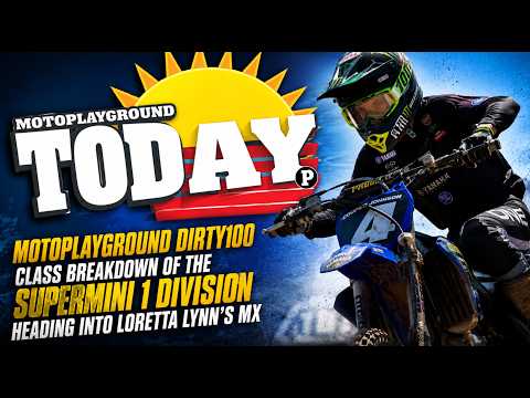 Motoplayground Dirty100 class breakdown of the Supermini 1 division heading into Loretta Lynn's MX.